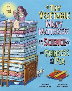 A Tiny Vegetable, Many Mattresses, and the Science of the Princess and the Pea - Koster, Gloria