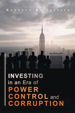 Investing in an era of Power, Control, and Corruption - Trester, Kenneth R.