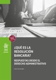 ¿Qué es la resolución bancaria? Respuestas desde el Derecho Administrativo ¿Qué es la resolución bancaria? Respuestas desde el Derecho Administrativo