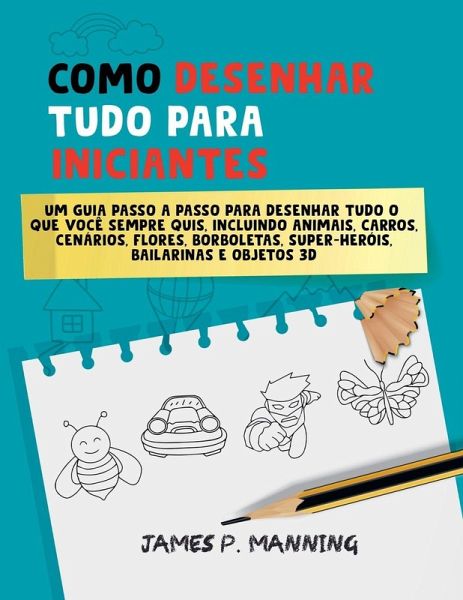 Como Desenhar Tudo para Iniciantes Como Desenhar Tudo para Iniciantes