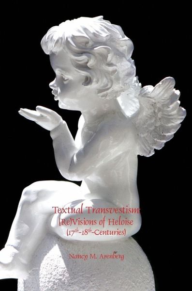 Textual Transvestism: (Re)Visions of Heloise (17th-18th-Centuries) Textual Transvestism: (Re)Visions of Heloise (17th-18th-Centuries)