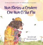 Non Riesco a Credere Che Non Ci Sia Più Non Riesco a Credere Che Non Ci Sia Più