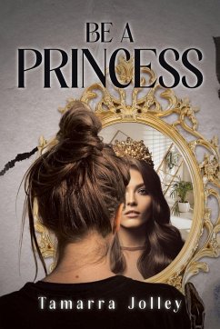 Be a Princess - Jolley, Tamarra