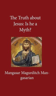 Truth About Jesus - Mangasarian, Mangasar M.