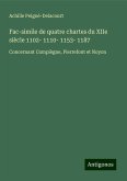 Fac-simile de quatre chartes du XIIe siècle 1102- 1110- 1153- 1187 Fac-simile de quatre chartes du XIIe siècle 1102- 1110- 1153- 1187