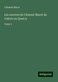 Les oeuvres de Clement Marot de Cahors en Quercy