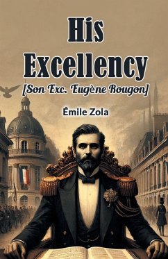His Excellency [Son Exc. Eugene Rougon] - Zola, Emile