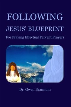 Following Jesus' Blueprint for Praying Effectual Fervent Prayers - Brannum, Gwen