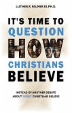 It's Time to Question HOW Christians Believe It's Time to Question HOW Christians Believe