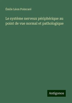 Le système nerveux périphérique au point de vue normal et pathologique - Poincaré, Émile Léon