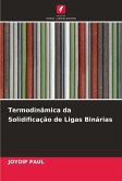 Termodinâmica da Solidificação de Ligas Binárias Termodinâmica da Solidificação de Ligas Binárias