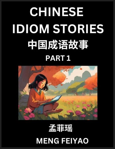 Chinese Short Idiom Stories for Beginners (Part 1)- Discover Mandarin Chinese Language and Culture with Easy Lessons for Beginners, Fast Learn Chinese, HSK All Levels, Kids, Young, Adults, Vocabulary, Pinyin and English for Improving Chinese Reading Skill Chinese Short Idiom Stories for Beginners (Part 1)- Discover Mandarin Chinese Language and Culture with Easy Lessons for Beginners, Fast Learn Chinese, HSK All Levels, Kids, Young, Adults, Vocabulary, Pinyin and English for Improving Chinese Reading Skill