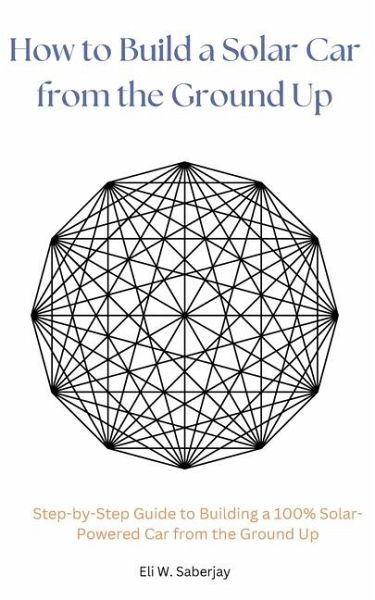 How to Build a Solar Car from the Ground Up How to Build a Solar Car from the Ground Up