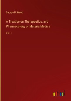 A Treatise on Therapeutics, and Pharmacology or Materia Medica