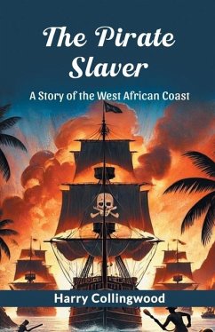 The Pirate Slaver A Story Of The West African Coast - Collingwood, Harry