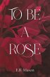 To Be a Rose - Bild 1