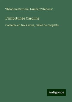 L'infortunée Caroline - Barrière, Théodore; Thiboust, Lambert