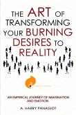 The Art of Transforming Your Burning Desires Into Reality The Art of Transforming Your Burning Desires Into Reality