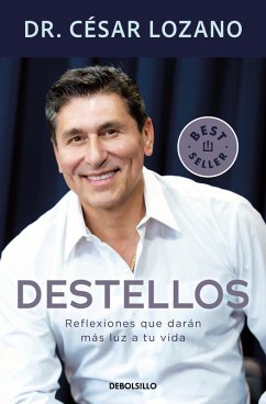 Destellos: Reflexiones Que Darán Más Luz a Tu Vida/ Sparks: Reflections to Brighten Your Life - Lozano, César