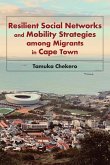 Resilient Social Networks and Mobility Strategies among Migrants in Cape Town Resilient Social Networks and Mobility Strategies among Migrants in Cape Town