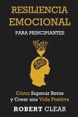 Resiliencia Emocional para Principiantes Resiliencia Emocional para Principiantes