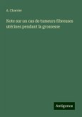 Note sur un cas de tumeurs fibreuses utérines pendant la grossesse Note sur un cas de tumeurs fibreuses utérines pendant la grossesse
