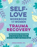 Self-Love Workbook for Women--Trauma Recovery Self-Love Workbook for Women--Trauma Recovery