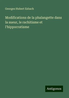 Modifications de la phalangette dans la sueur, le rachitisme et l'hippocratisme - Esbach, Georges Hubert Modifications de la phalangette dans la sueur, le rachitisme et l'hippocratisme - Esbach, Georges Hubert