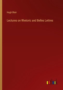 Lectures on Rhetoric and Belles Lettres - Blair, Hugh