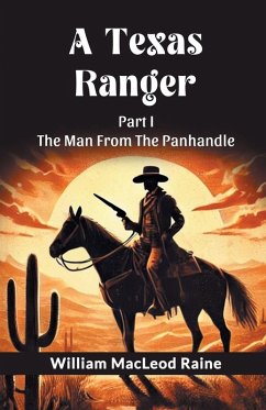 A Texas Ranger Part I The Man From The Panhandle - Raine, William Macleod