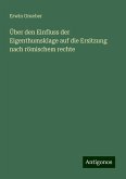Über den Einfluss der Eigenthumsklage auf die Ersitzung nach römischem rechte Über den Einfluss der Eigenthumsklage auf die Ersitzung nach römischem rechte