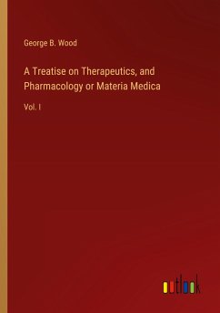 A Treatise on Therapeutics, and Pharmacology or Materia Medica