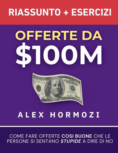 Offerte da $100M Riassunto e Manuale Degli Esercizi Offerte da $100M Riassunto e Manuale Degli Esercizi