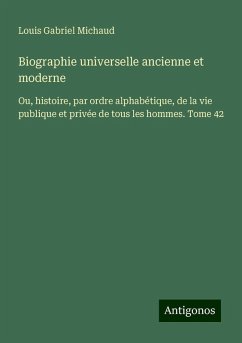 Biographie universelle ancienne et moderne - Michaud, Louis Gabriel