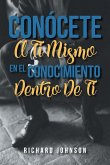 CONÓCETE A TI MISMO EN EL CONOCIMIENTO DENTRO DE TI CONÓCETE A TI MISMO EN EL CONOCIMIENTO DENTRO DE TI