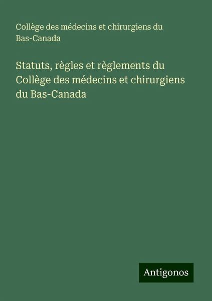 Statuts, règles et règlements du Collège des médecins et chirurgiens du Bas-Canada