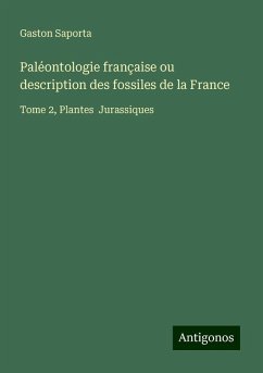 Paléontologie française ou description des fossiles de la France - Saporta, Gaston