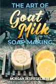 The Art of Goat Milk Soap Making The Art of Goat Milk Soap Making