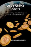 Crypto for Crisis, Revolutionizing Global Military and Health Aid with Blockchain Crypto for Crisis, Revolutionizing Global Military and Health Aid with Blockchain