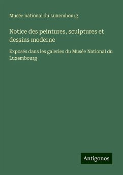 Notice des peintures, sculptures et dessins moderne - Musée National Du Luxembourg