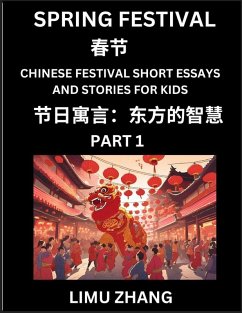 Chinese Festival Short Essays and Stories for Kids (Part 1)- Spring Festival, Fast Learn Mandarin Chinese Language, History and Culture with Traditional Chinese Festivals, Simple and Easy Lessons for Students of HSK All Levels, Beginners, Intermediate and - Zhang, Limu