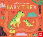 Let's Go Home, Baby T. Rex
