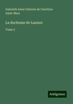 La duchesse de Lauzun - Saint-Mars, Gabrielle Anne Cisterne de Courtiras