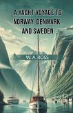 A Yacht Voyage To Norway, Denmark, And Sweden A Yacht Voyage To Norway, Denmark, And Sweden