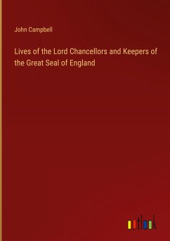 Lives of the Lord Chancellors and Keepers of the Great Seal of England