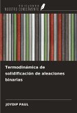Termodinámica de solidificación de aleaciones binarias Termodinámica de solidificación de aleaciones binarias