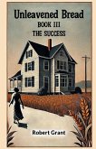 Unleavened Bread Book III The Success
