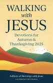 Walking with Jesus: Devotions for Autumn & Thanksgiving 2025 Walking with Jesus: Devotions for Autumn & Thanksgiving 2025