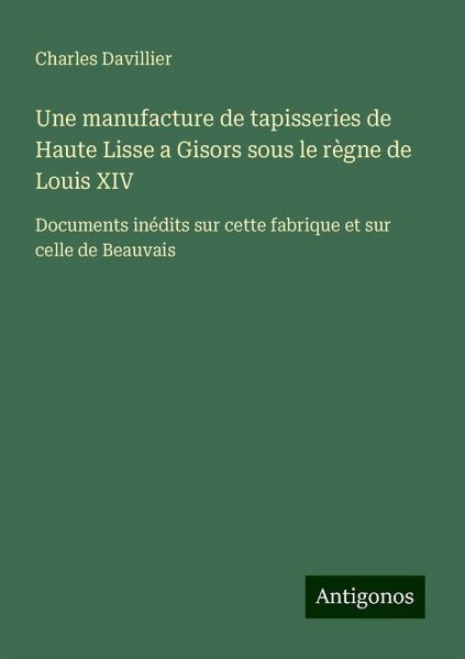 Une manufacture de tapisseries de Haute Lisse a Gisors sous le règne de Louis XIV