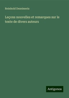 Leçons nouvelles et remarques sur le texte de divers auteurs - Dezeimeris, Reinhold